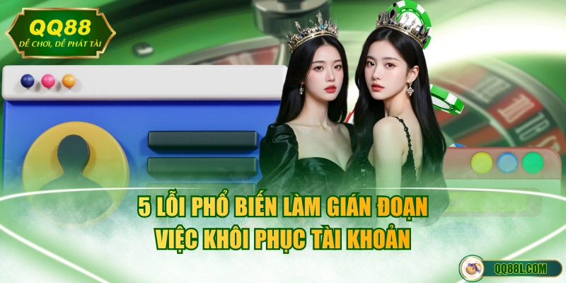 5 lỗi phổ biến làm gián đoạn việc khôi phục tài khoản