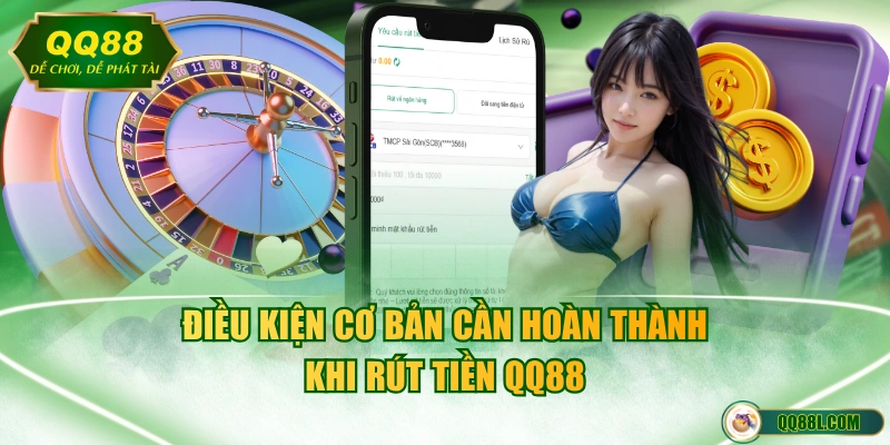 Điều kiện cơ bản cần hoàn thành khi rút tiền QQ88