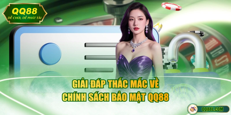 Giải đáp thắc mắc về chính sách bảo mật QQ88