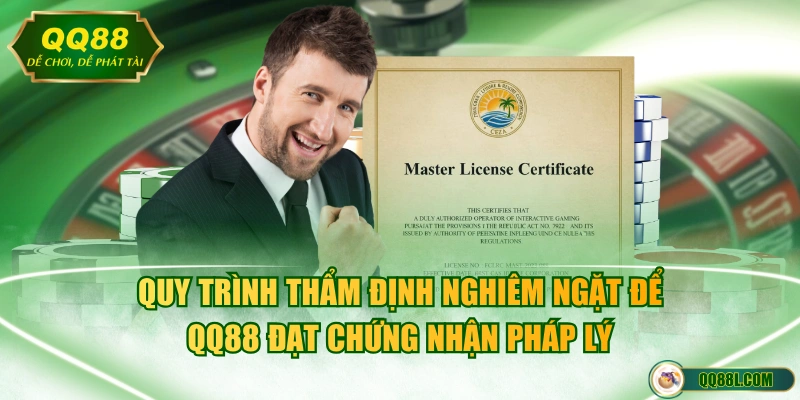 Quy trình thẩm định nghiêm ngặt để QQ88 đạt chứng nhận pháp lý 