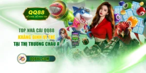 Top Nhà Cái QQ88 - Khẳng Định Vị Thế Tại Thị Trường Châu Á